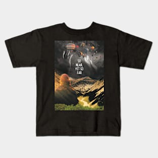 So Near Yet So far Kids T-Shirt